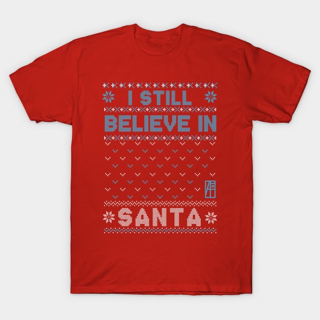 I Still Believe in Santa - Family Christmas - Merry Christmas T-Shirt by ArtProjectShop